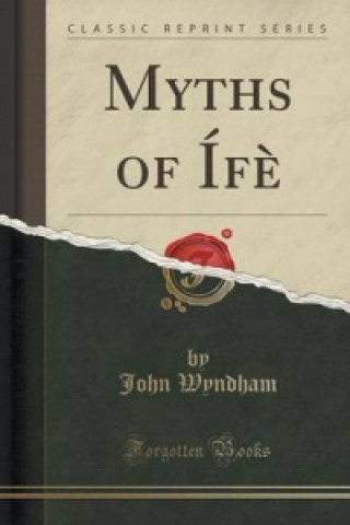 Myths of Ife (Classic Reprint)