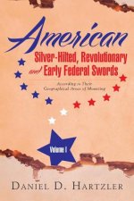 American Silver-Hilted, Revolutionary and Early Federal Swords Volume I