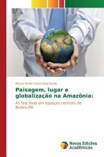Paisagem, lugar e globalizacao na Amazonia