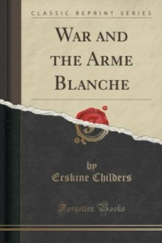War and the Arme Blanche (Classic Reprint)