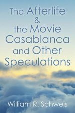 Afterlife & the Movie Casablanca and Other Speculations