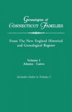 Genealogies of Connecticut Families, from The New England Historical and Genealogical Register. In Three Volumes. Volume I