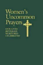 Women's Uncommon Prayers, Our Lives Revealed, Nurtured, Celebrated