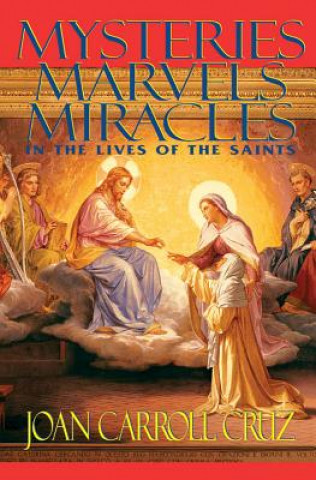 Mysteries, Marvels, Miracles in the Lives of the Saints (Joan Carroll Cruz)(Brožovaná)