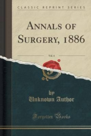 Annals of Surgery, 1886, Vol. 4 (Classic Reprint)