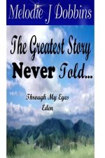 Greatest Story Never Told Through My Eyes 'Eden'