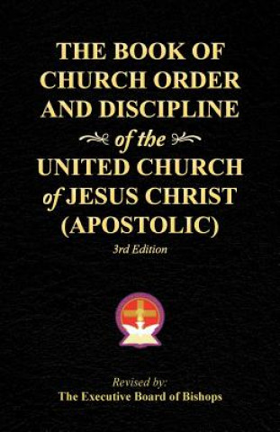 Book of Church Order and Discipline of the United Church Of Jesus Christ (Apostolic)