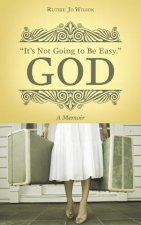 It's Not Going to Be Easy. God