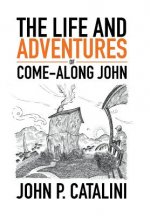 Life and Adventures of Come-Along John