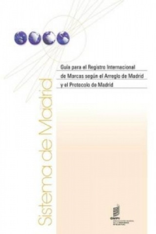 Guia Para El Registro Internacional de Marcas Segun El Arreglo de Madrid y El Protocolo de Madrid