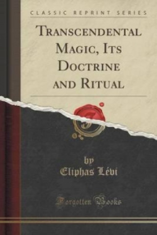 Transcendental Magic, Its Doctrine and Ritual (Classic Reprint)