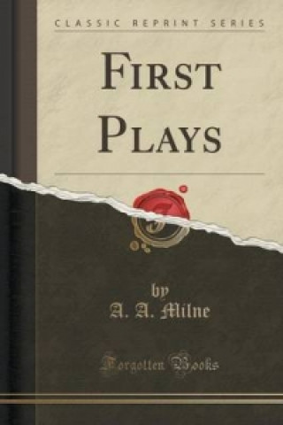 First Plays (Classic Reprint)