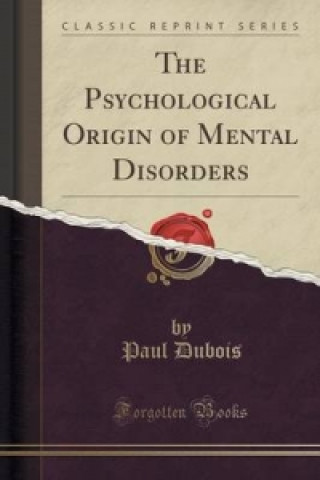 Psychological Origin of Mental Disorders (Classic Reprint)