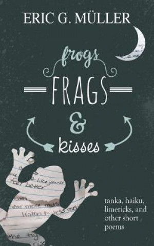 frogs, frags & kisses