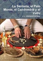 Santeria, El Palo Monte, El Candomble y El Vudu