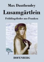 Lusamgartlein. Fruhlingslieder aus Franken