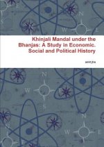 Khinjali Mandal Under the Bhanjas: A Study in Economic. Social and Political History