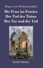 Frau im Fenster / Der Tod des Tizian / Der Tor und der Tod