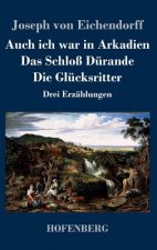 Auch ich war in Arkadien / Das Schloss Durande / Die Glucksritter