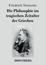 Philosophie im tragischen Zeitalter der Griechen