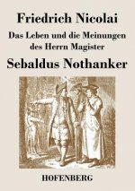 Leben und die Meinungen des Herrn Magister Sebaldus Nothanker