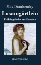 Lusamgartlein. Fruhlingslieder aus Franken