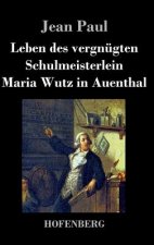 Leben des vergnugten Schulmeisterlein Maria Wutz in Auenthal