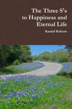 Three S's to Happiness and Eternal Life