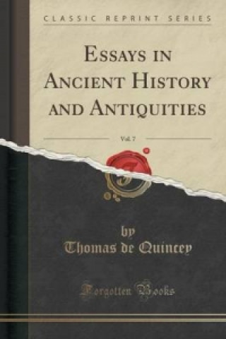 Essays in Ancient History and Antiquities, Vol. 7 (Classic Reprint)