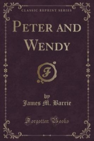 Peter and Wendy (Classic Reprint)