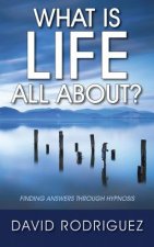 What Is Life All About? Finding Answers Through Hypnosis