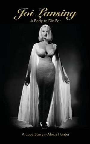Joi Lansing - A Body to Die for - A Love Story (Hardback)