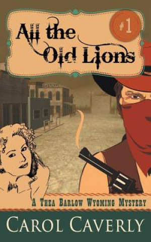 All the Old Lions (A Thea Barlow Wyoming Mystery, Book 1)