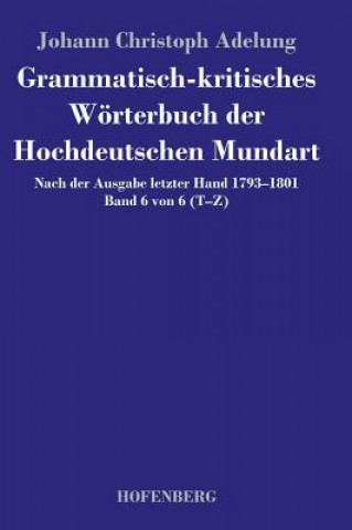 Grammatisch-kritisches Woerterbuch der Hochdeutschen Mundart