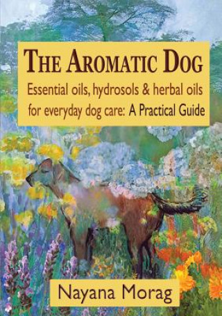 Aromatic Dog - Essential oils, hydrosols, & herbal oils for everyday dog care