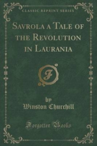 Savrola a Tale of the Revolution in Laurania (Classic Reprint)