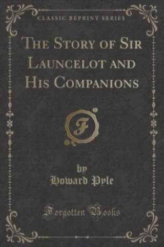 Story of Sir Launcelot and His Companions (Classic Reprint)