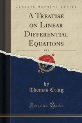 Treatise on Linear Differential Equations, Vol. 1 (Classic Reprint)