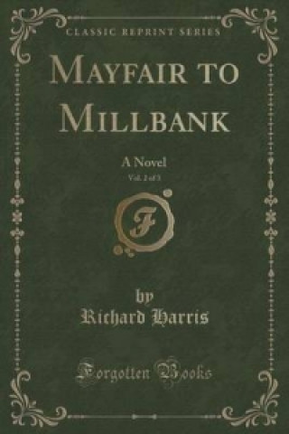 Mayfair to Millbank, Vol. 2 of 3: A Novel (Classic Reprint)