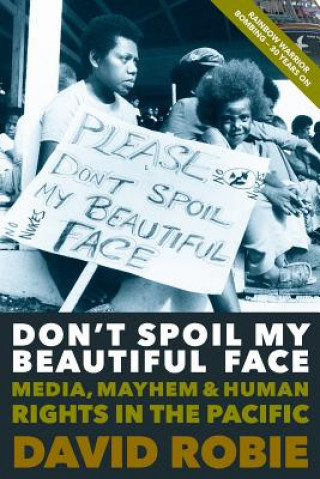 Don'T Spoil My Beautiful Face: Media, Mayhem and Human Rights in the Pacific