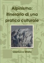 Alpinismo: Itinerario Di UNA Pratica Culturale