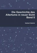 Die Geschichte Des Altertums in Neuer Sicht Band 5