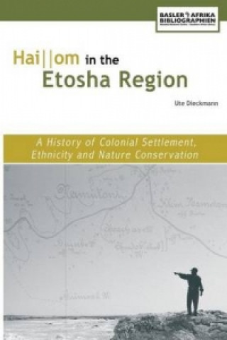 Haiom in the Etosha Region. a History of Colonial Settlement, Ethnicity and Nature Conservation