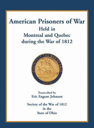 American Prisoners of War held in Montreal and Quebec during the War of 1812