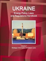 Ukraine Energy Policy, Laws and Regulations Handbook Volume 1 Strategic Information and Basic Laws