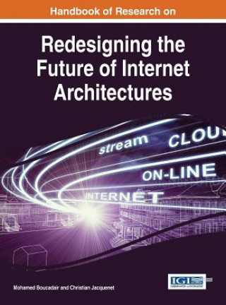 Handbook of Research on Redesigning the Future of Internet Architectures