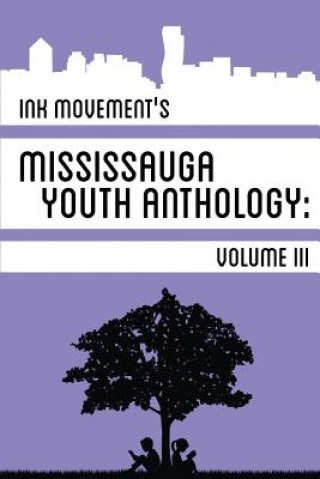 Ink Movement's Mississauga Youth Anthology Volume III