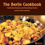 Berlin Cookbook. Traditional Recipes and Nourishing Stories. The First and Only Cookbook from Berlin, Germany
