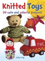 Knitted Toys: 20 cute and colorful projects