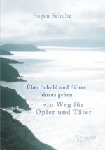 UEber Schuld und Suhne hinausgehen - ein Weg fur Opfer und Tater